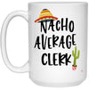 Funny Clerk Mug Nacho Average Clerk Coffee Cup 15oz White 21504