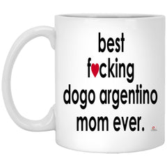 Funny Dogo Argentino Mug B3st F-cking Dogo Argentino Mom Ever Coffee Cup 11oz White XP8434