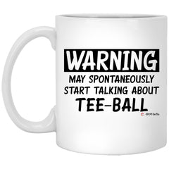 Funny Tee-ball Mug Warning May Spontaneously Start Talking About Tee-ball Coffee Cup 11oz White XP8434