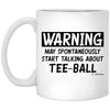Funny Tee-ball Mug Warning May Spontaneously Start Talking About Tee-ball Coffee Cup 11oz White XP8434