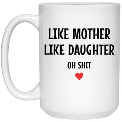 ODDITEES Funny Mom Mug Like Mother like Daughter Oh Sh1t Coffee Cup 15oz White 21504
