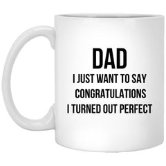 ODDITEES Funny Father Mug Dad I Just Want To Say Congratulations I Turned Out Perfect Coffee Cup 11oz White