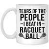 Funny Racquetball Mug Tears Of The People I Beat In Racquetball Coffee Cup 11oz White XP8434