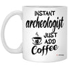 Funny Archaeologist Mug Instant Archaeologist Just Add Coffee Cup 11oz White XP8434