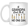 Funny Grandfather Mug If Grandpa Can't Fix It No One Can Coffee Cup 11oz White XP8434