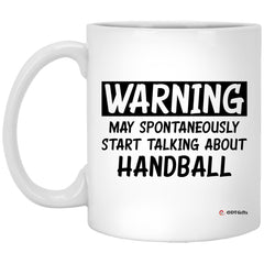 Funny Handball Mug Warning May Spontaneously Start Talking About Handball Coffee Cup 11oz White XP8434