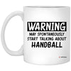 Funny Handball Mug Warning May Spontaneously Start Talking About Handball Coffee Cup 11oz White XP8434