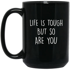 ODDITEES Funny Inspirational Mug Life Is Tough But So Are You Coffee Cup 15oz Black BM15OZ