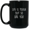 ODDITEES Funny Inspirational Mug Life Is Tough But So Are You Coffee Cup 15oz Black BM15OZ