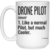 Funny Drone Pilot Mug Like A Normal Pilot But Much Cooler Coffee Cup 15oz White 21504