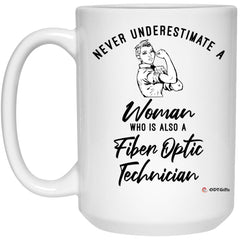 Fiber Optic Technician Mug Never Underestimate A Woman Who Is Also A Fiber Optic Tech Coffee Cup 15oz White 21504