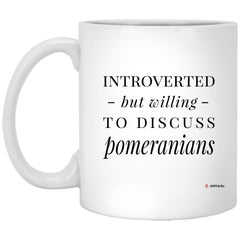 Funny Pomeranian Mug Introverted But Willing To Discuss Pomeranians Coffee Cup 11oz White XP8434