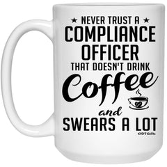 Funny Compliance Officer Mug Never Trust A Compliance Officer That Doesn't Drink Coffee and Swears A Lot Coffee Cup 15oz White 21504