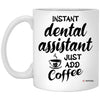 Funny Dental Assistant Mug Instant Dental Assistant Just Add Coffee Cup 11oz White XP8434