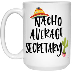 Funny Secretary Mug Nacho Average Secretary Coffee Cup 15oz White 21504