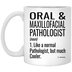 Funny Oral And Maxillofacial Pathologist Mug Like A Normal Pathologist But Much Cooler Coffee Cup 11oz White XP8434
