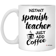 Funny Spanish Teacher Mug Instant Spanish Teacher Just Add Coffee Cup 11oz White XP8434