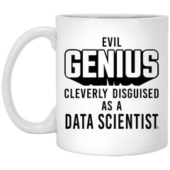 Funny Data Scientist Mug Evil Genius Cleverly Disguised As A Data Scientist Coffee Cup 11oz White XP8434