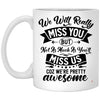 Funny Coworker Leaving Mug We Will Really Miss You But Not As Much Coffee Cup 11oz White XP8434
