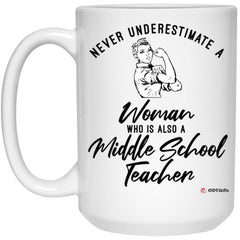 Middle School Teacher Mug Never Underestimate A Woman Who Is Also A Middle School Teacher Coffee Cup 15oz White 21504