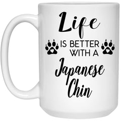 Funny Japanese Chin Dog Mug Life Is Better With A Japanese Chin Coffee Cup 15oz White 21504