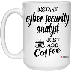 Funny Cyber Security Analyst Mug Instant Cyber Security Analyst Just Add Coffee Cup 15oz White 21504