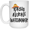 Funny Watchmaker Mug Nacho Average Watchmaker Coffee Cup 15oz White 21504