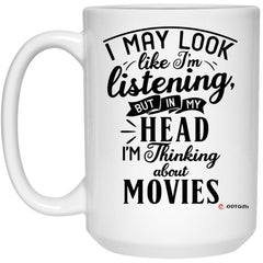 ODTGifts Funny Movies Mug I May Look Like I'm Listening But In My Head I'm Thinking About Movies Coffee Cup 15oz White 21504