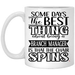 Funny Branch Manager Mug Some Days The Best Thing About Being A Branch Manager is Coffee Cup 11oz White XP8434