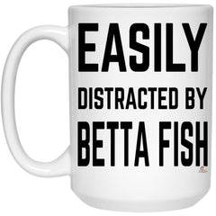 Funny Betta Fish Mug Easily Distracted By Betta Fish Coffee Cup 15oz White 21504