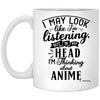 Funny Anime Mug I May Look Like I'm Listening But In My Head I'm Thinking About Anime Coffee Cup 11oz White XP8434