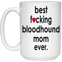 Funny Bloodhound Mug B3st F-cking Bloodhound Mom Ever Coffee Cup 15oz White 21504