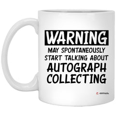 Funny Autograph Collecting Mug Warning May Spontaneously Start Talking About Autograph Collecting Coffee Cup 11oz White XP8434