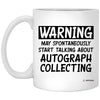 Funny Autograph Collecting Mug Warning May Spontaneously Start Talking About Autograph Collecting Coffee Cup 11oz White XP8434