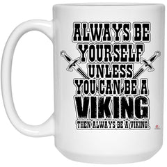 Viking Mug Always Be Yourself Unless You Can Be A Viking Coffee Cup 15oz White 21504