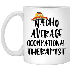 Funny Occupational Therapist Mug Nacho Average Occupational Therapist Coffee Cup 11oz White XP8434