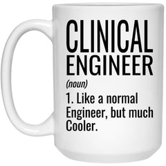 Funny Clinical Engineer Mug Like A Normal Engineer But Much Cooler Coffee Cup 15oz White 21504