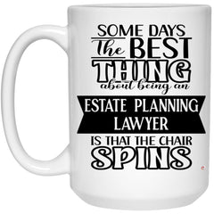Funny Estate Planning Lawyer Mug Some Days The Best Thing About Being An Estate Planning Lawyer is Coffee Cup 15oz White 21504