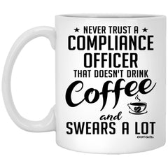 Funny Compliance Officer Mug Never Trust A Compliance Officer That Doesn't Drink Coffee and Swears A Lot Coffee Cup 11oz White XP8434