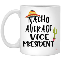 Funny Vice President Mug Nacho Average Vice President Coffee Cup 11oz White XP8434