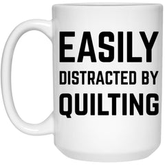 Funny Quilter Mug Easily Distracted By Quilting Coffee Cup 15oz White 21504