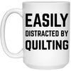 Funny Quilter Mug Easily Distracted By Quilting Coffee Cup 15oz White 21504