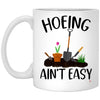 Funny Garden Mug Hoeing Ain't Easy Coffee Cup 11oz White XP8434