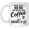 Funny Nai Nai Mug Never Trust A Nai Nai That Doesn't Drink Coffee and Swears A Lot Coffee Cup 11oz White XP8434