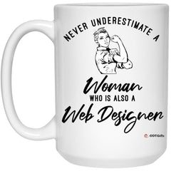 Web Designer Mug Never Underestimate A Woman Who Is Also A Web Designer Coffee Cup 15oz White 21504