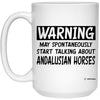 Funny Andalusian Horse Mug Warning May Spontaneously Start Talking About Andalusian Horses Coffee Cup 15oz White 21504