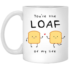 You're The Loaf Of My Life Cute Relationship Couples Mug For Husband Wife Girlfriend Boyfriend 11oz White Coffee Cup XP8434