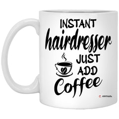 Funny Hairdresser Mug Instant Hairdresser Just Add Coffee Cup 11oz White XP8434