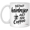 Funny Hairdresser Mug Instant Hairdresser Just Add Coffee Cup 11oz White XP8434