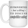 Funny Competitive Eater Mug Introverted But Willing To Discuss Competitive Eating Coffee Cup 15oz White 21504
